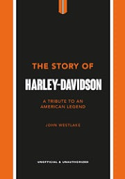 The Story of Harley Davidson: A Tribute to an American Legend
