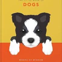 The Little Book of Dogs: Woofs Of Wisdom