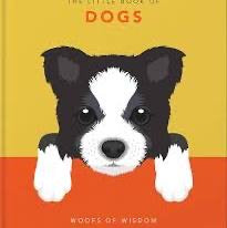 The Little Book of Dogs: Woofs Of Wisdom