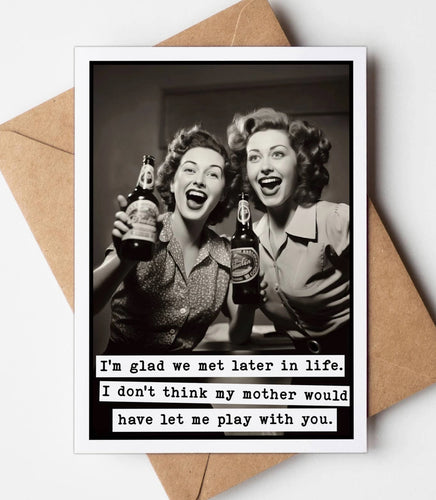 I’m So Glad We Met Later In Life - Card