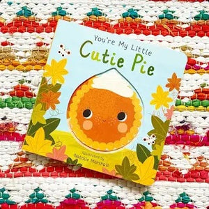 You’re My Little Cutie Pie: Board Book