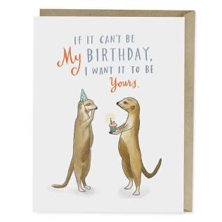 If it can't be my birthday, I want it to be your birthday card