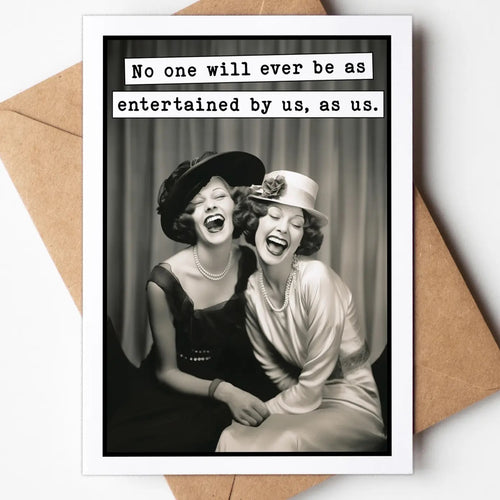 No One Will Ever Be Entertained Anytime Greeting Card Card