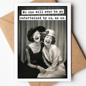 No One Will Ever Be Entertained Anytime Greeting Card Card