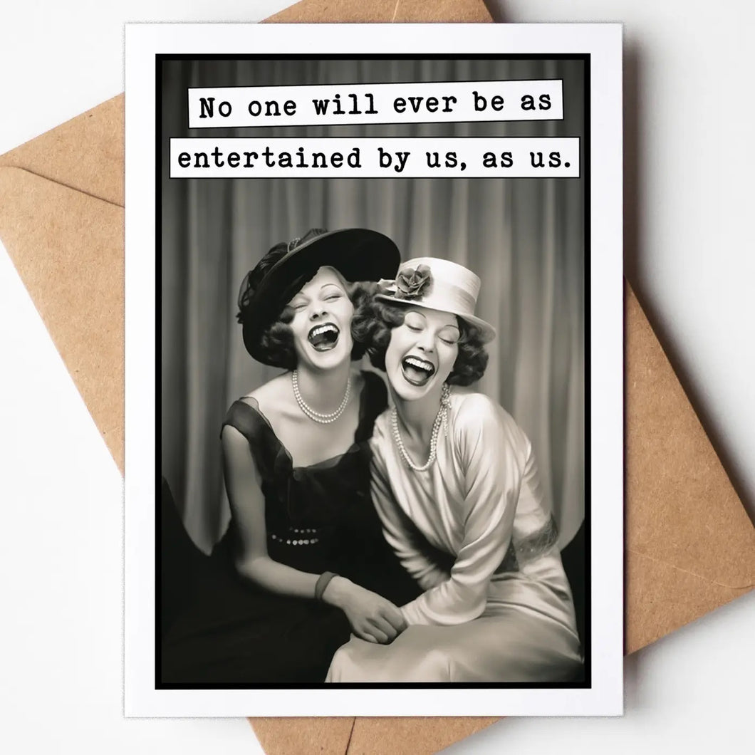 No One Will Ever Be Entertained Anytime Greeting Card Card