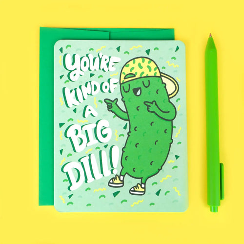 You’re Kind Of a Big Dill Card