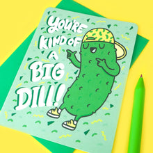 You’re Kind Of a Big Dill Card
