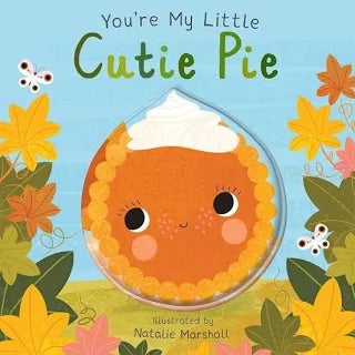 You’re My Little Cutie Pie: Board Book