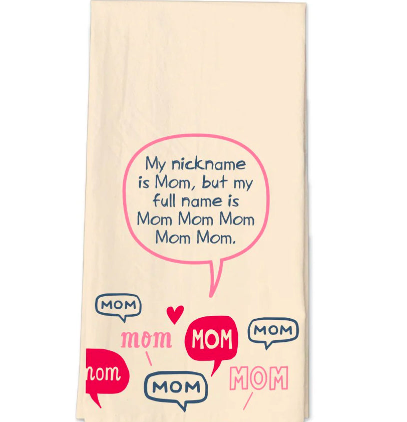 My Nickname Is Mom But My Full Name Is Mom Mom Mom Mom Mom Tea Towel
