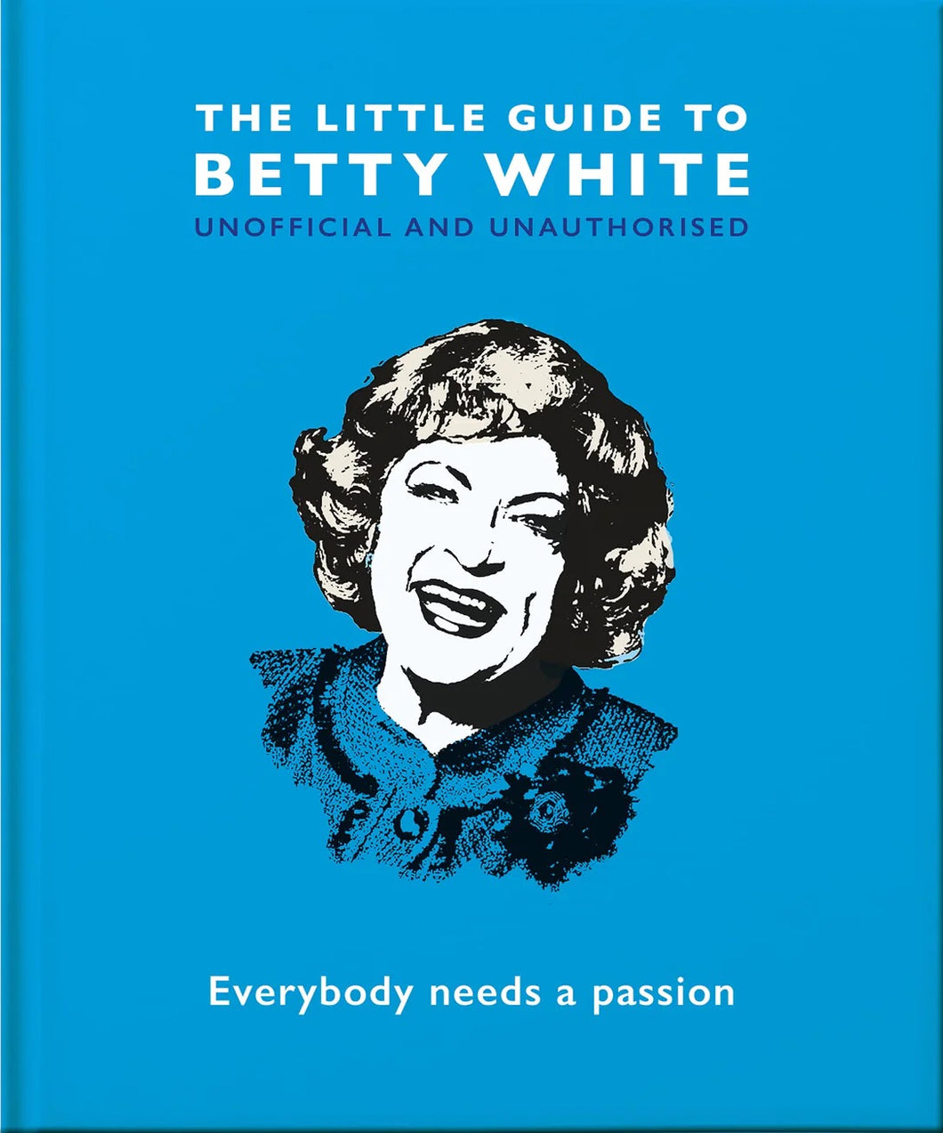 The Little Guide To Betty White: Everybody needs a passion