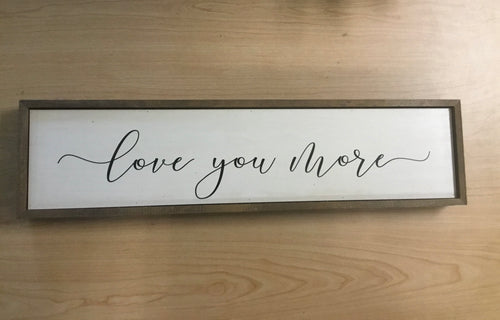Love You More Wooden Sign