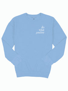 Love What You Do Crew Neck