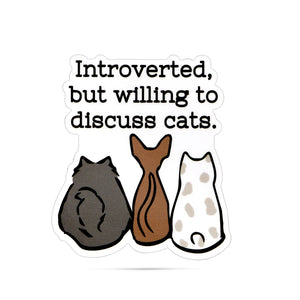 Introverted, But Willing to Discuss Cats Sticker