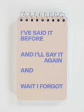 I've Said It Before And I'll Say It Again And Wait I Forgot 3x5 Spiral Notebook