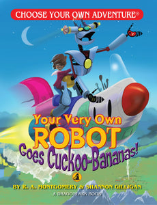 Your Very Own Robot Goes Cuckoo-Bananas! - Choose Your Own Adventure Book