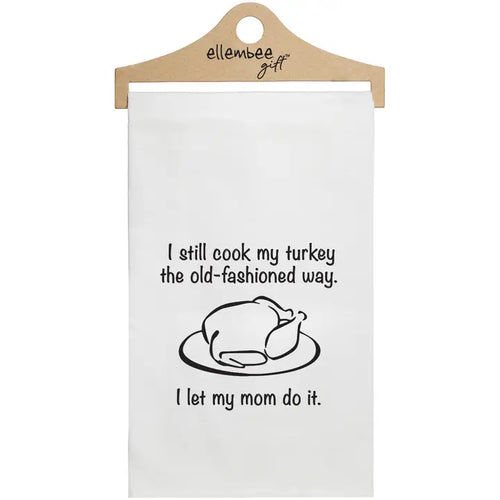 I Still Cook My Turkey the Old-Fashioned Way Towels