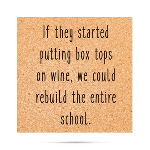 If Box Tops Came On Wine We Could Rebuild the School Coaster