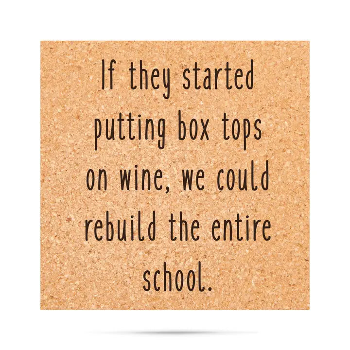 If Box Tops Came On Wine We Could Rebuild the School Coaster