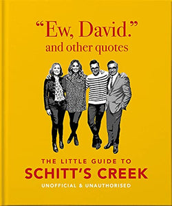 The Little Book of Schitt’s Creek: Ew, David, And Other Quotes