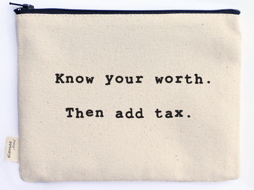 Know Your Worth then Add Tax Zipper Pouch